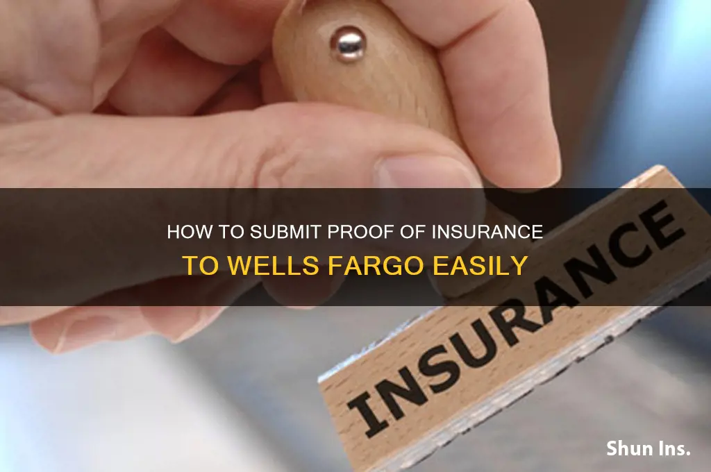 how do i send proof of insurance to wells fargo