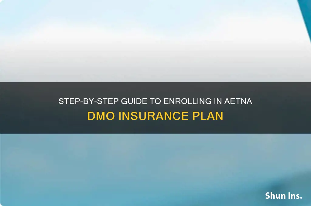 how do i sign up for aetna dmo insurance
