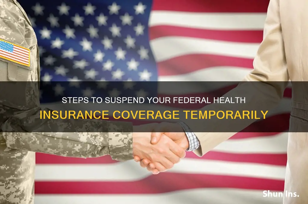 how do i suspend my federal health insurance