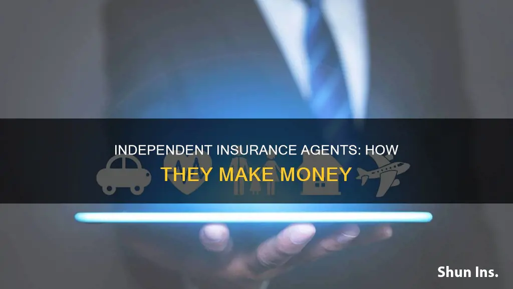 how do independent insurance agents make money