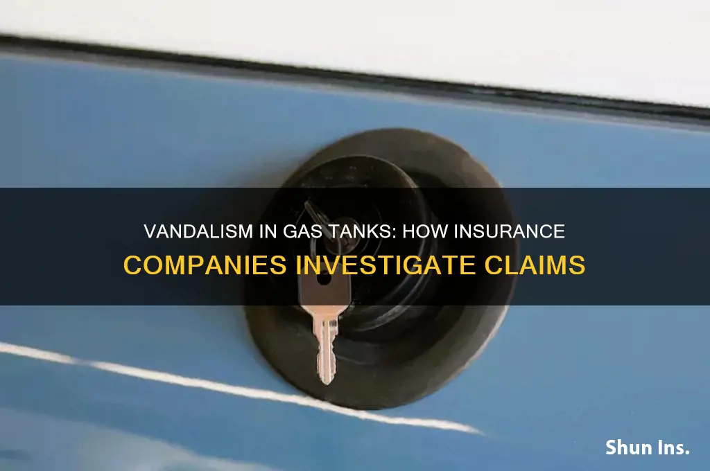 how do insurance investigate vandalism in gas tank