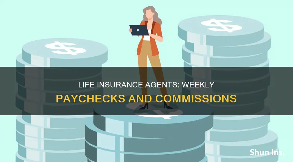 how do life insurance agents get paid every week