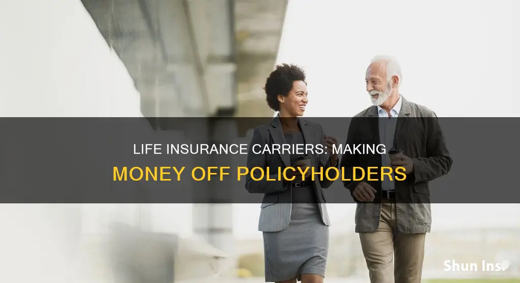 how do life insurance carriers make money