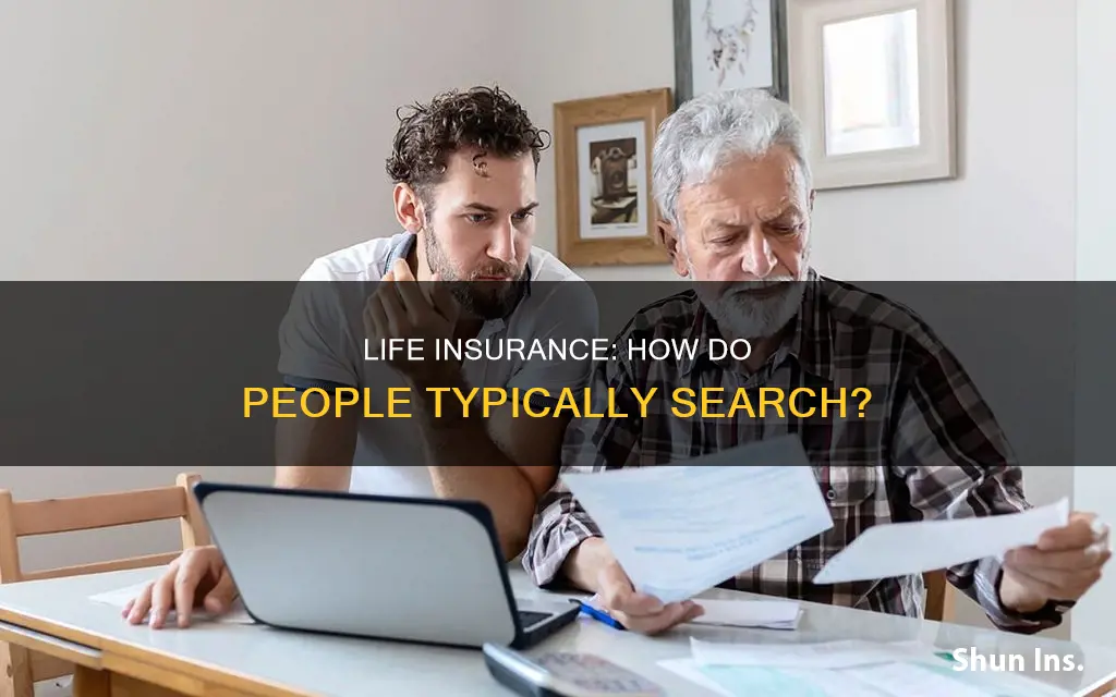 how do people normally look for life insurance