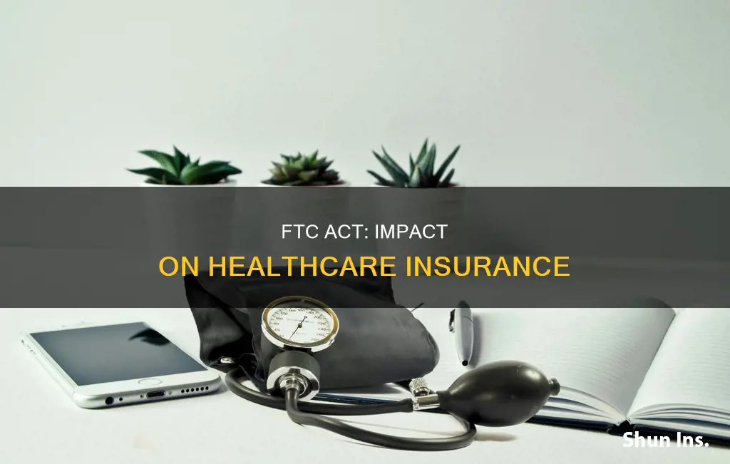 how do the federal trade commission act affect healthcare insurance