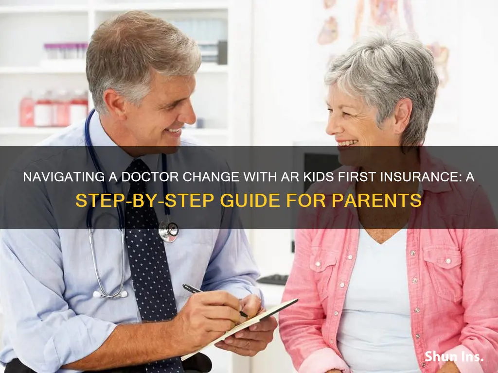 how do you change doctors with ar kids first insurance