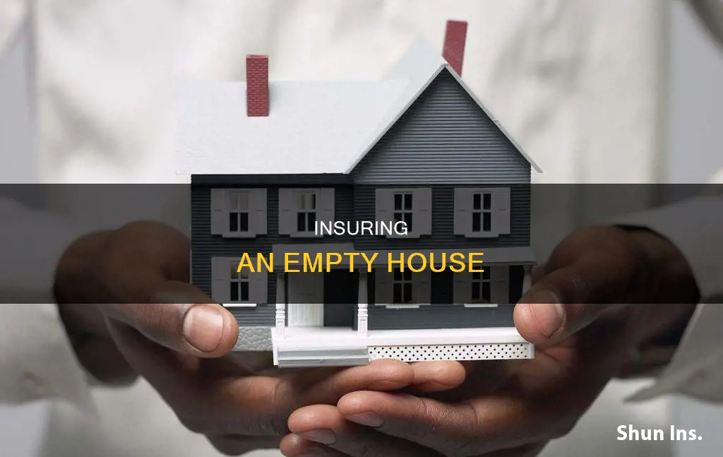 how do you insure an unoccupied house