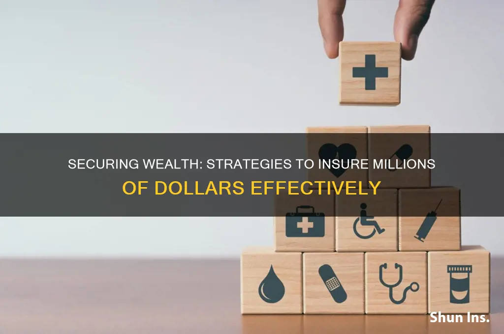 how do you insure millions of dollars