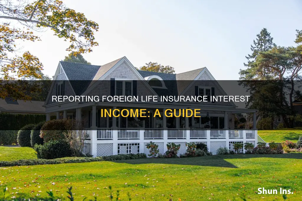 how do you report interest income from foreign life insurance