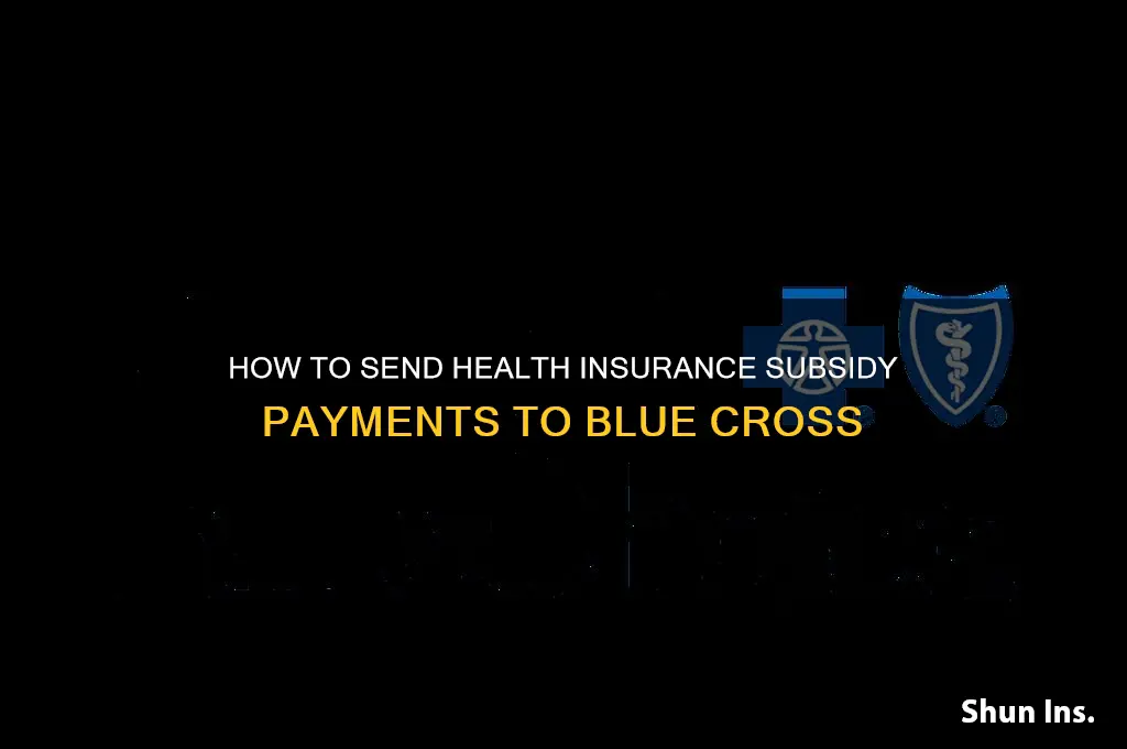 how do you send health insurance subsidy to blue cros