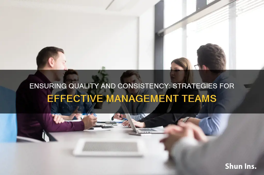 how does a management team insure quality and consistency