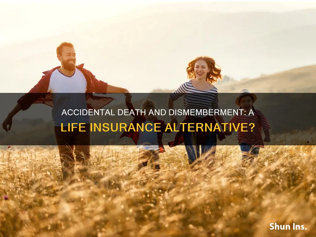 how does accidental death and dismemberment differ from life insurance