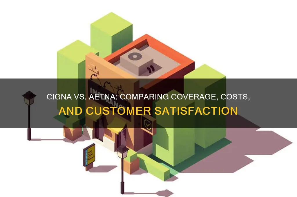 how does cigna insurance compare to aetna