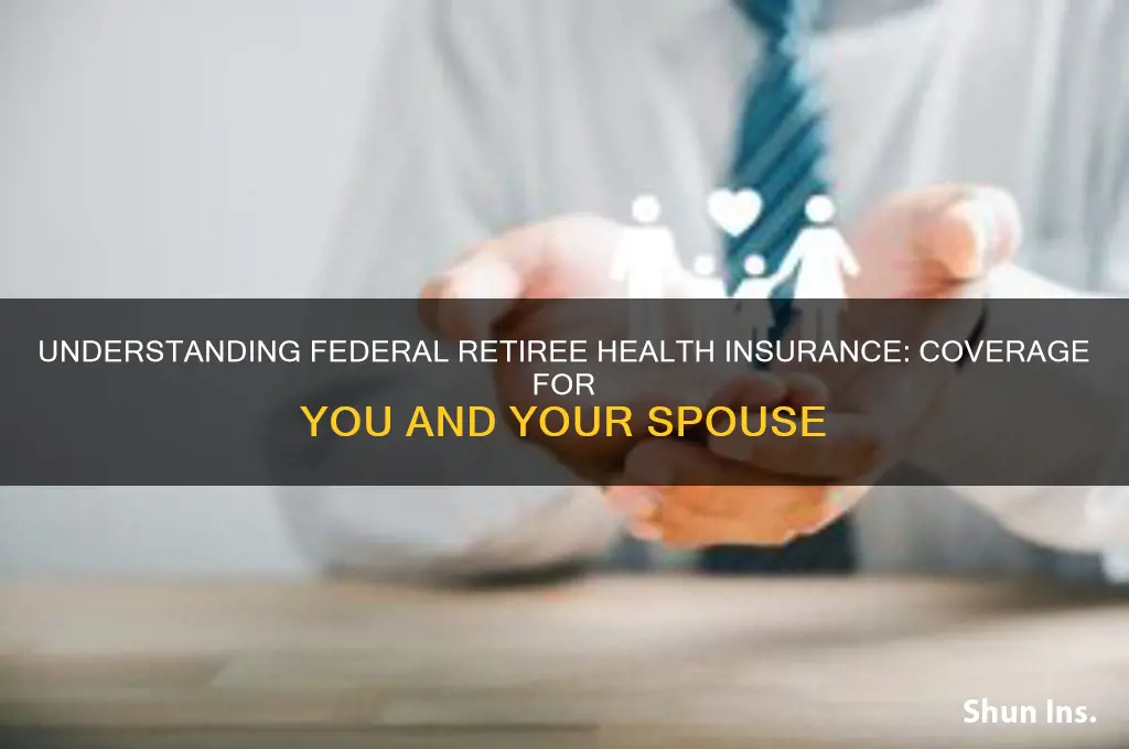 how does health insurance wirk for federal retirees and spouses