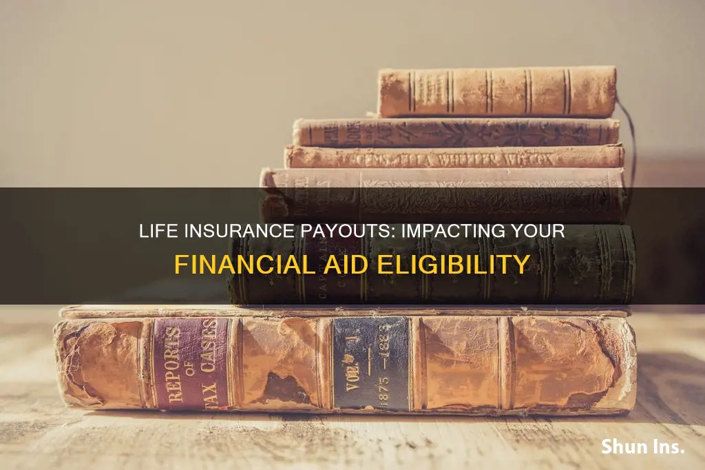 how does life insurance payout affect my financial aid