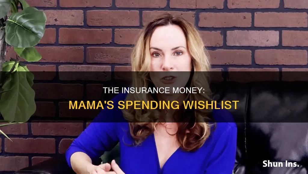 how does mama want to spend the insurance money