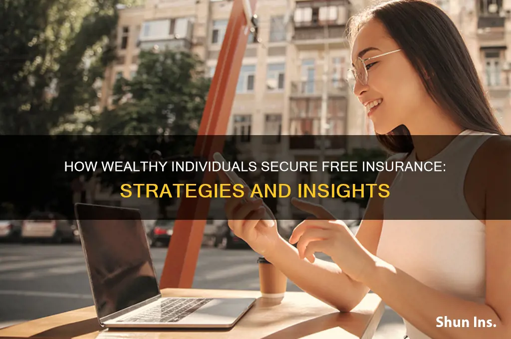 how does rich peopel has free insurance