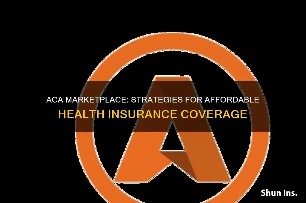 how does the aca marketplace make health insurance more affordable