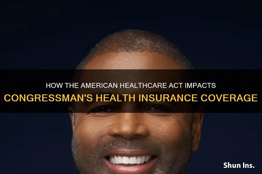 how does the american healthcare act affects congressman health insurance