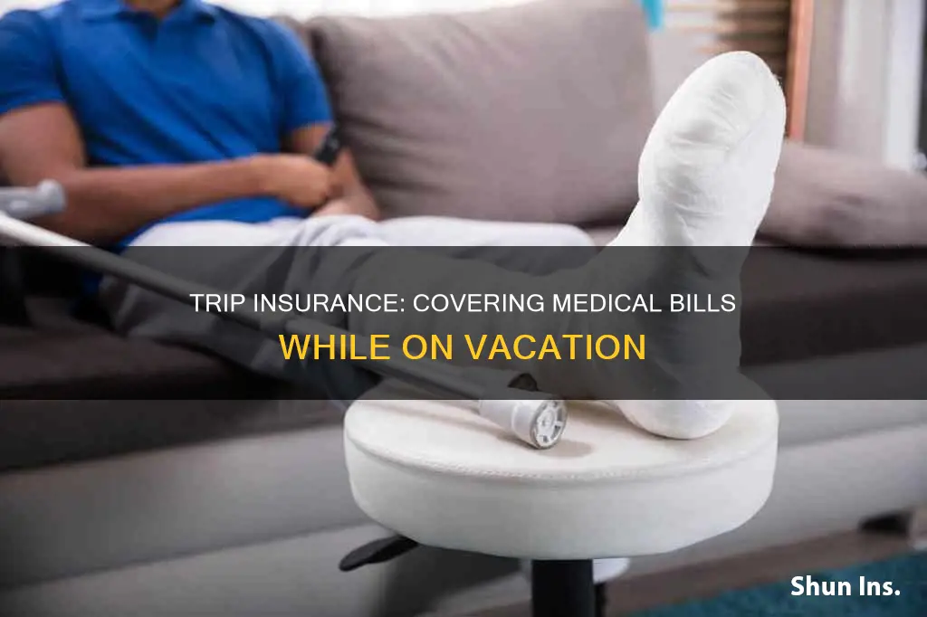 how does trip insurance work for medical bills on vacation