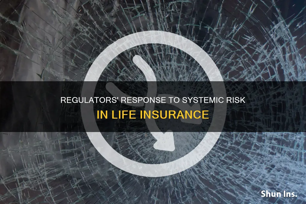 how have regulators respond to systemic risk in life insurance