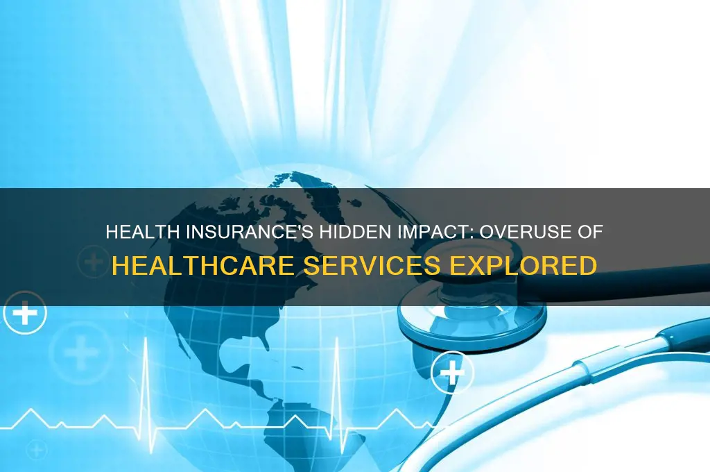 how health insurance shows overuse of healthcare services