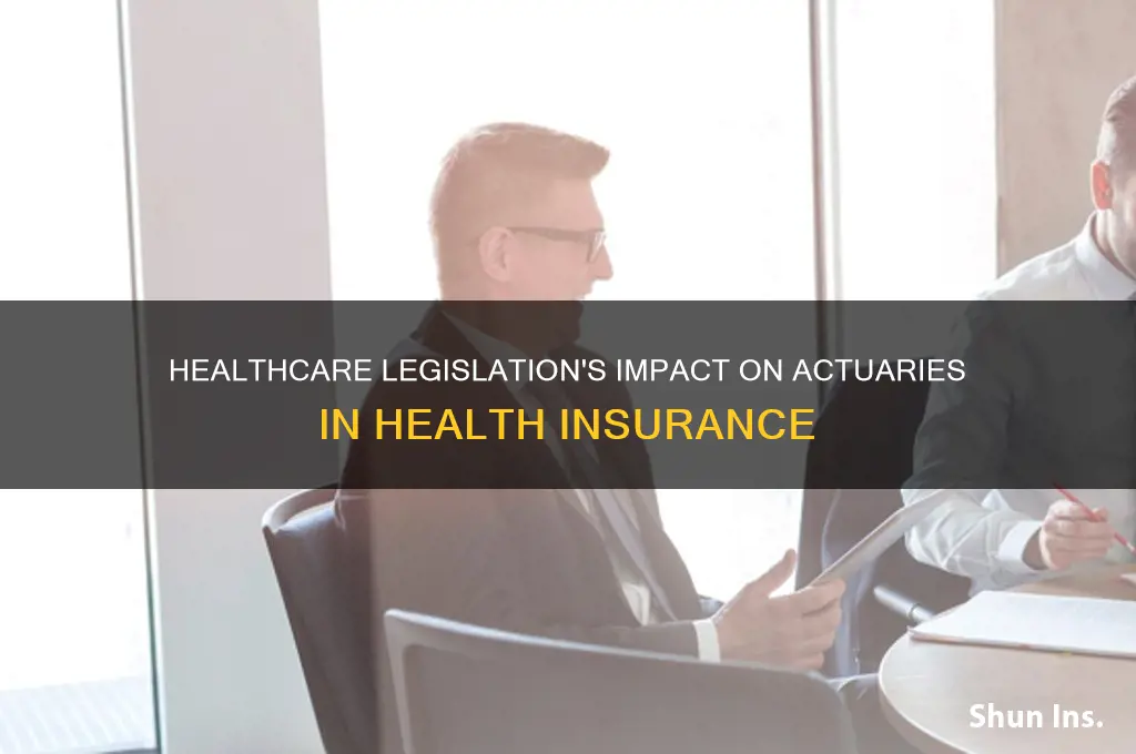 how healthcare legislation affects actuaries in health insurance