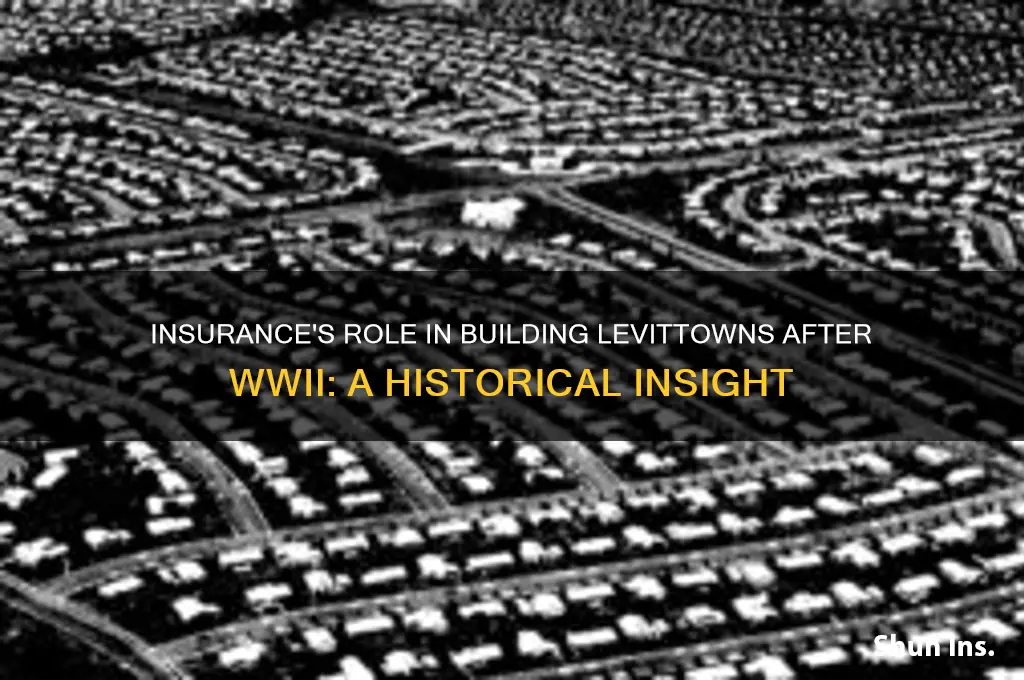 how insurance built levittowns wwii
