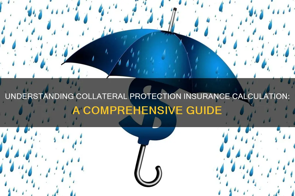 how is collateral protection insurance calculated
