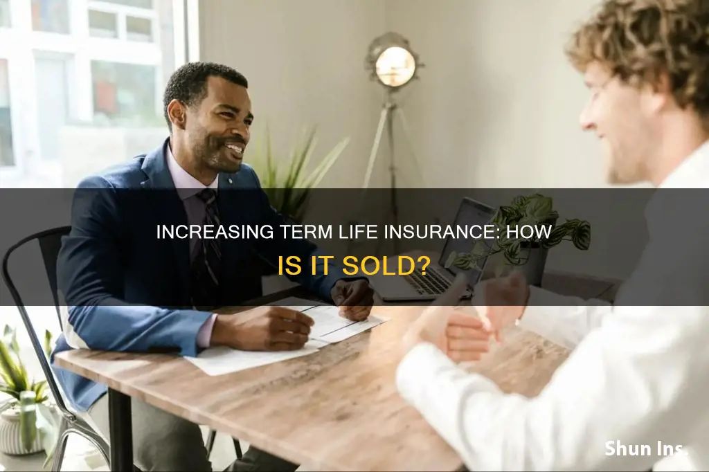 how is increasing term life insurance normally sold