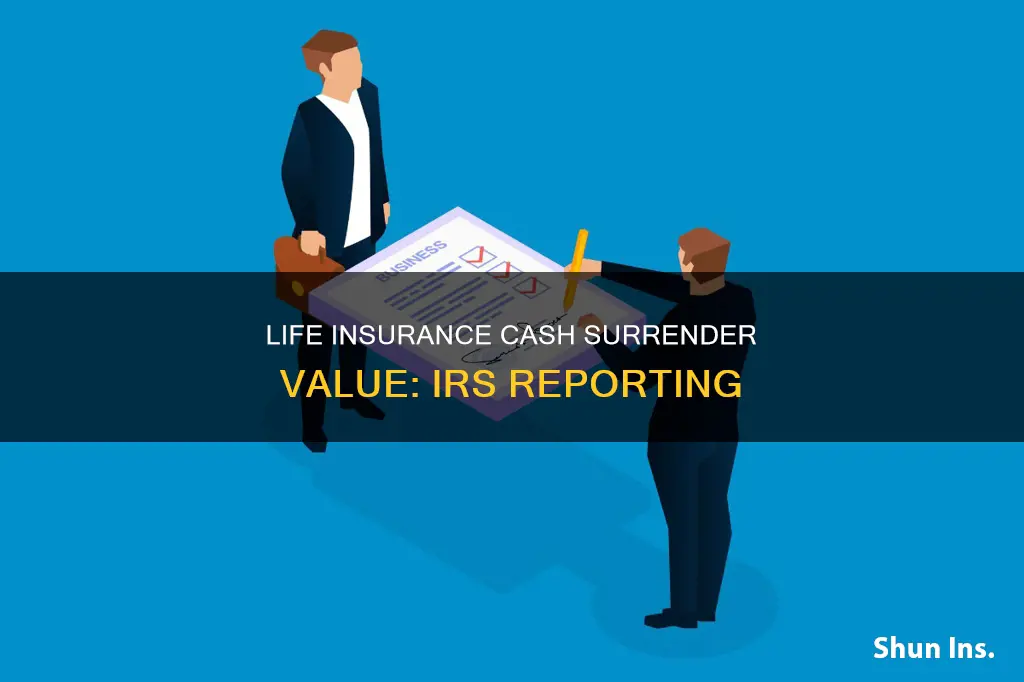 how is life insurance cash surrender value reported to irs