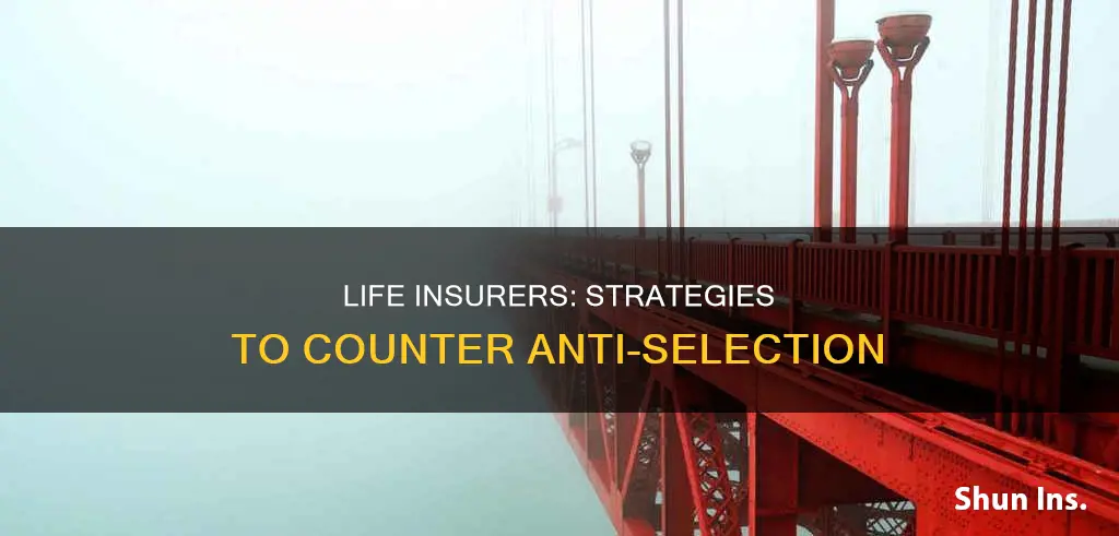 how life insurers combat anti-selection