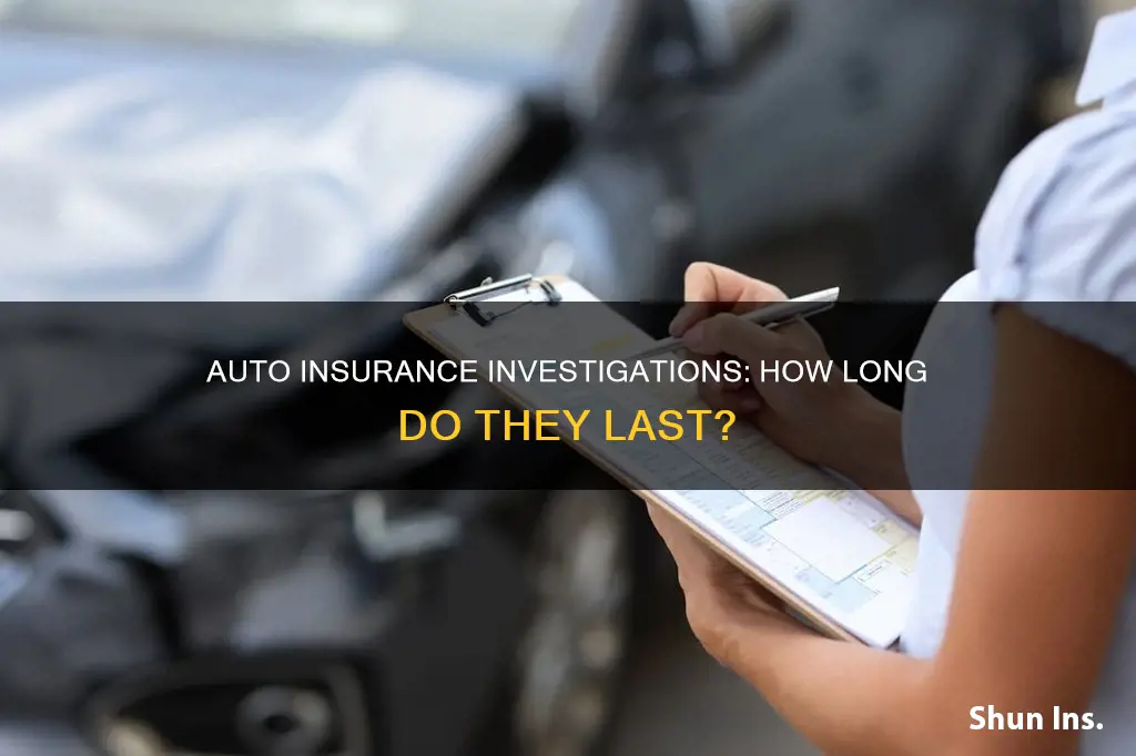 how long does an auto insurance investigation take