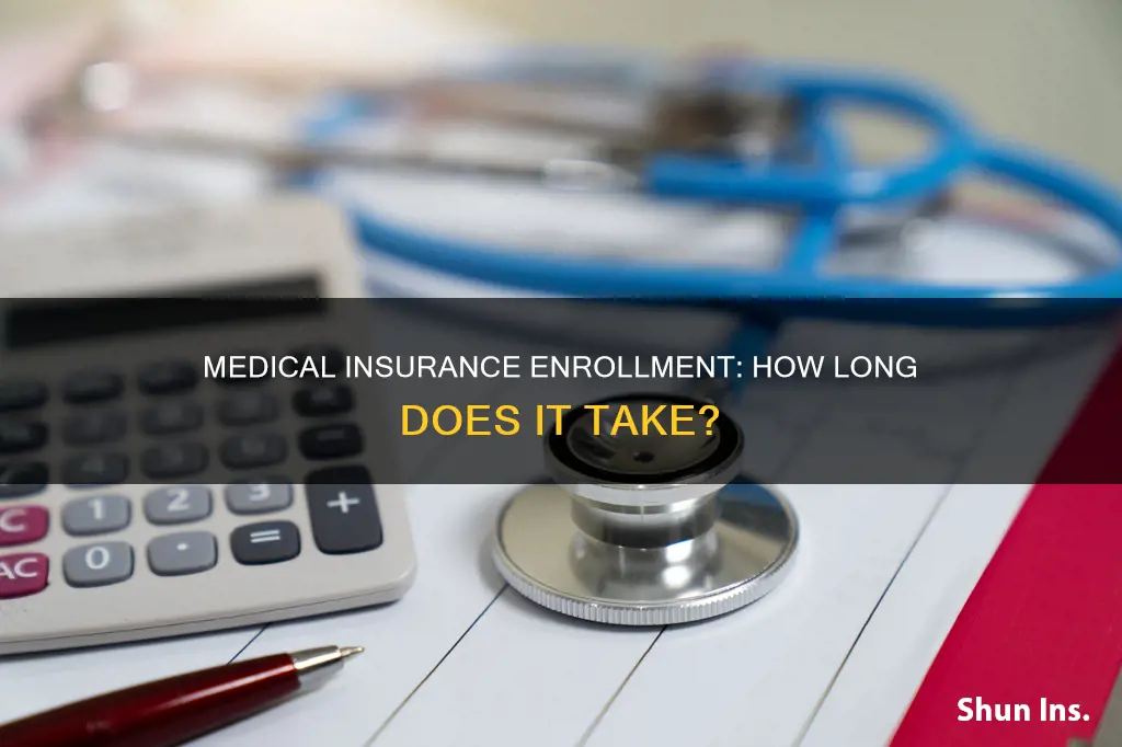how long does medical insurance enrollment take
