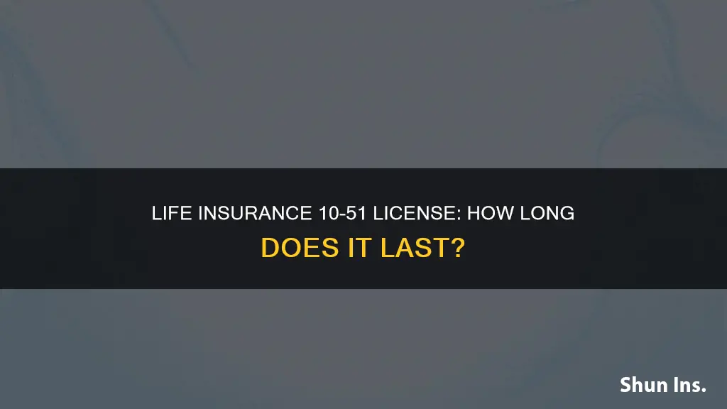 how long is the life insurance 10-51 license active for