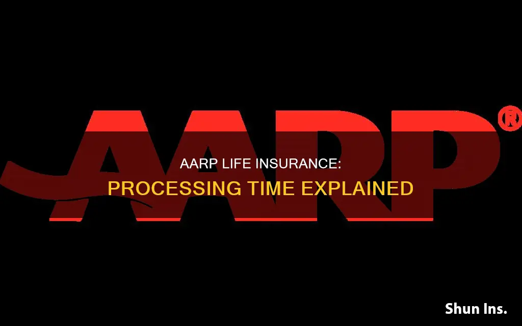 how long is the processing of life insurance with aarp