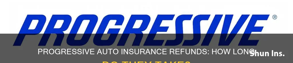 how long refund progressive auto insurance