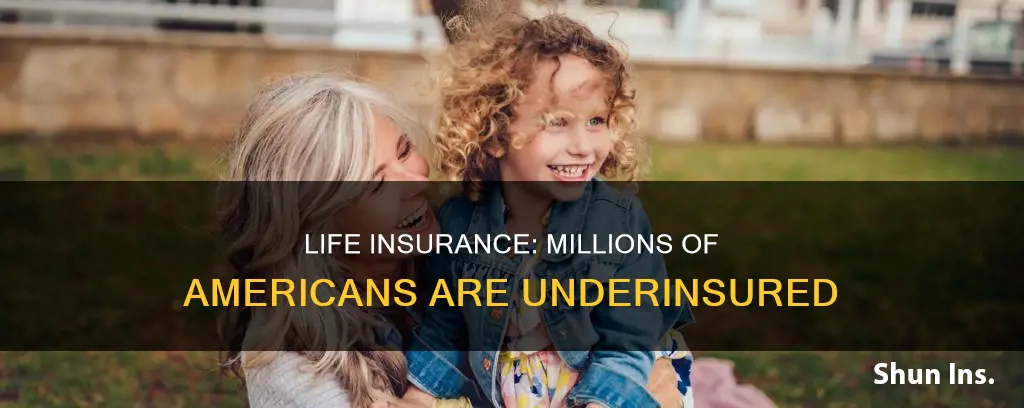 how many americans are underinsured with life insurance