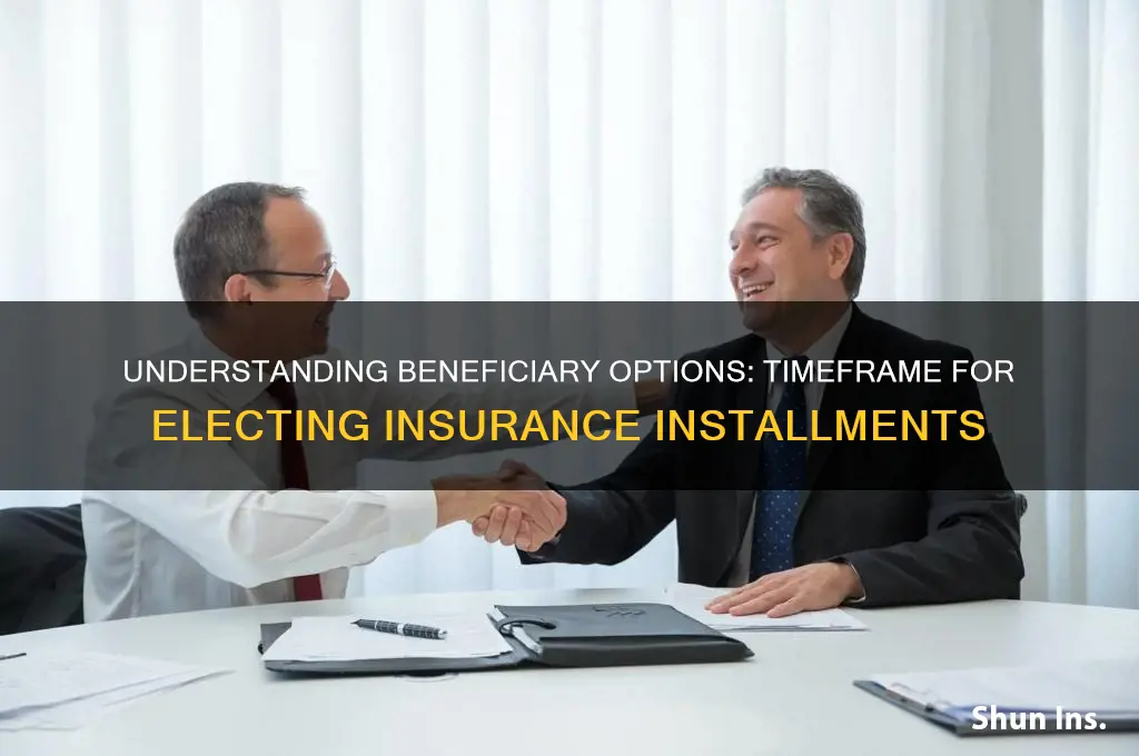 how many days beneficiary has to elect installment of insurance