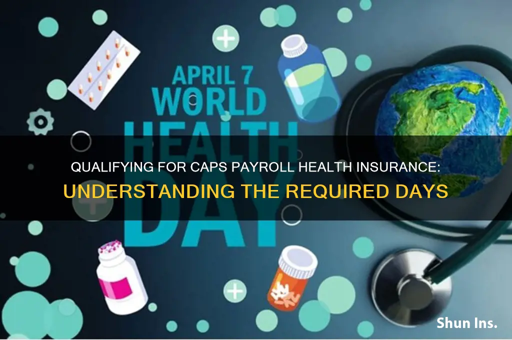 how many days to qualify for caps payroll health insurance