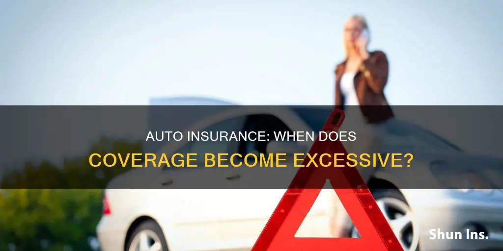 how much auto insurance is too much