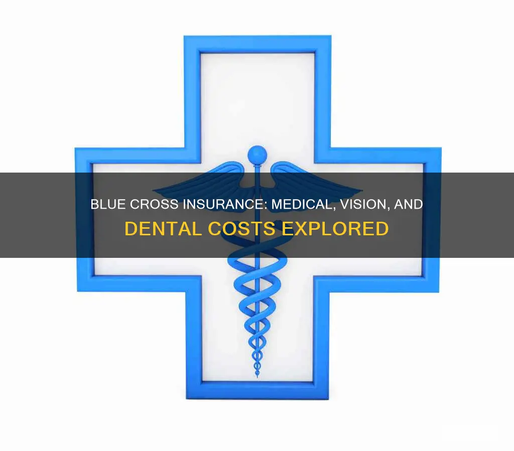 how much is blue cross insurance medical vision and dental