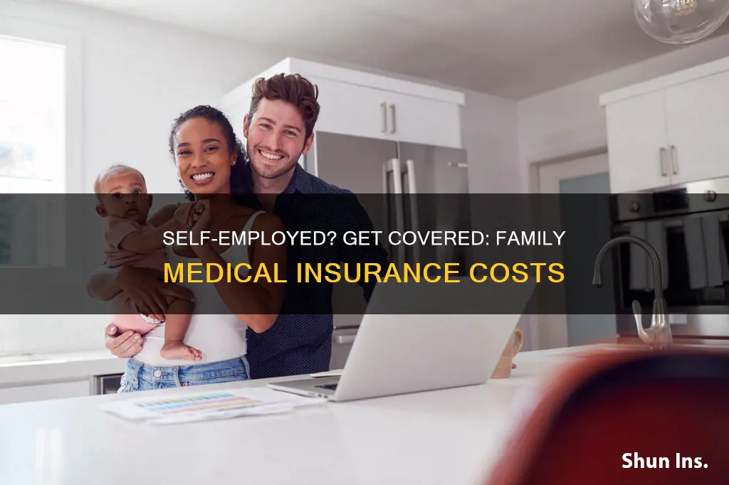 how much is family medical insurance for self employed