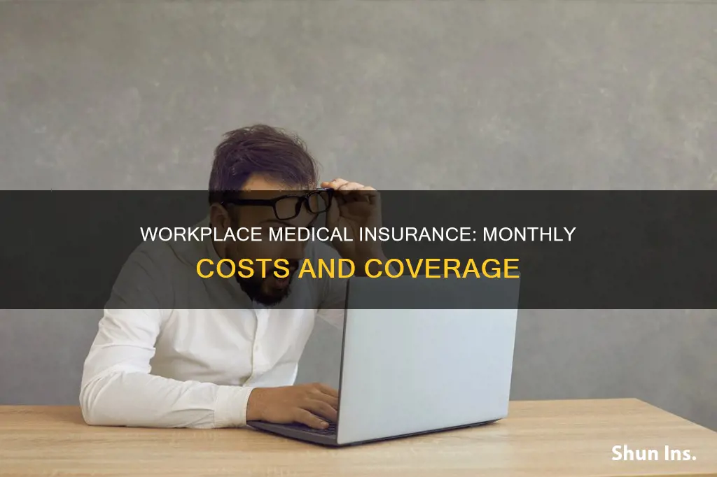 how much is medical insurance monthly for workplace