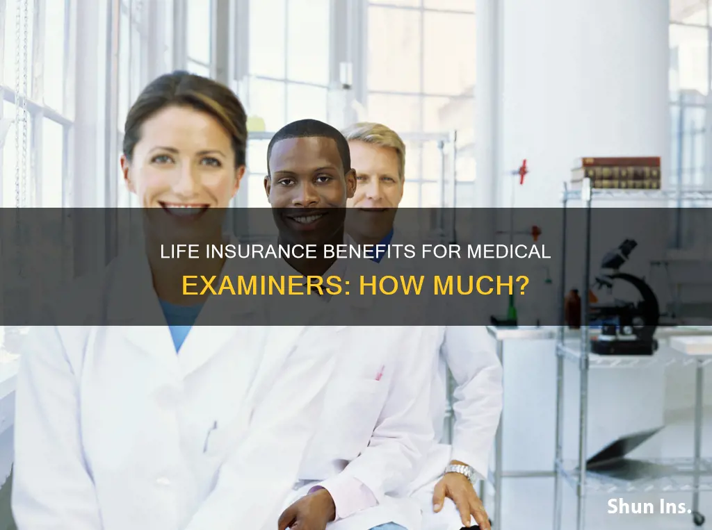 how much life insurance does a medical examiner receive