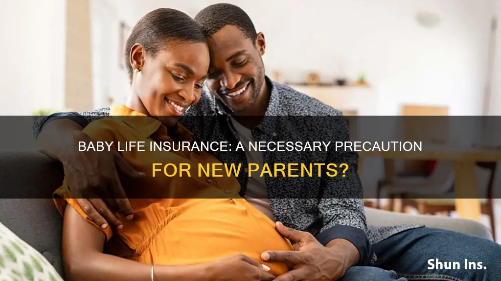 how necessary is baby life insurance