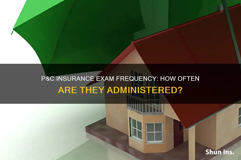 how often are p&c insurance exams given