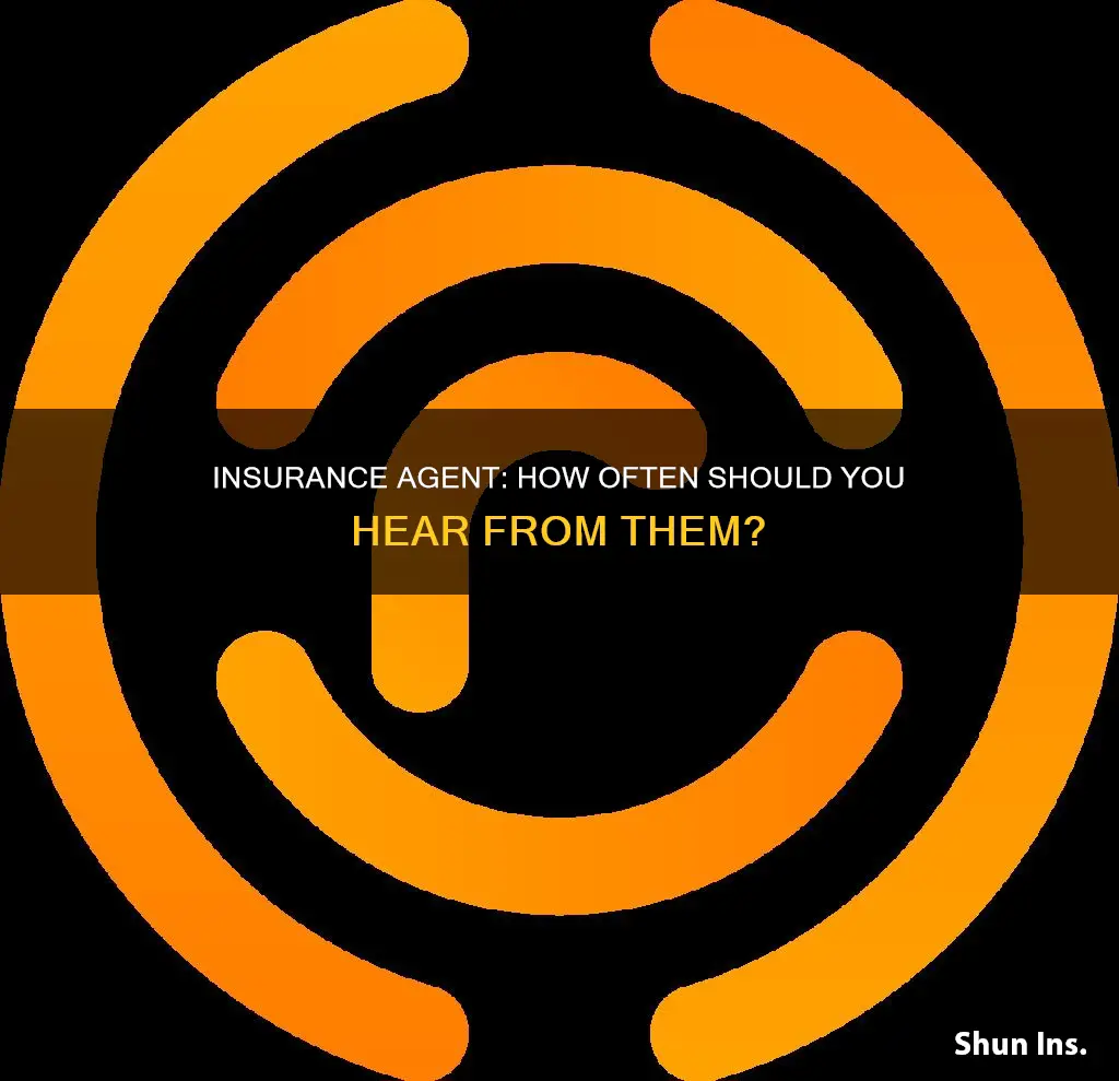 how often does your insurance agent contact you