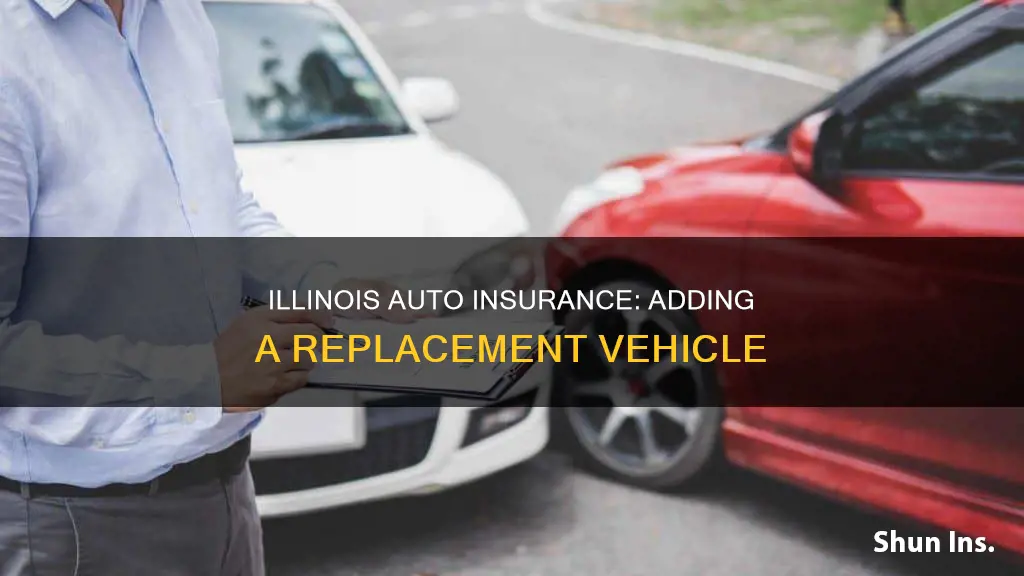 how ong to add replacmeent vehicel to auto insurance illinois