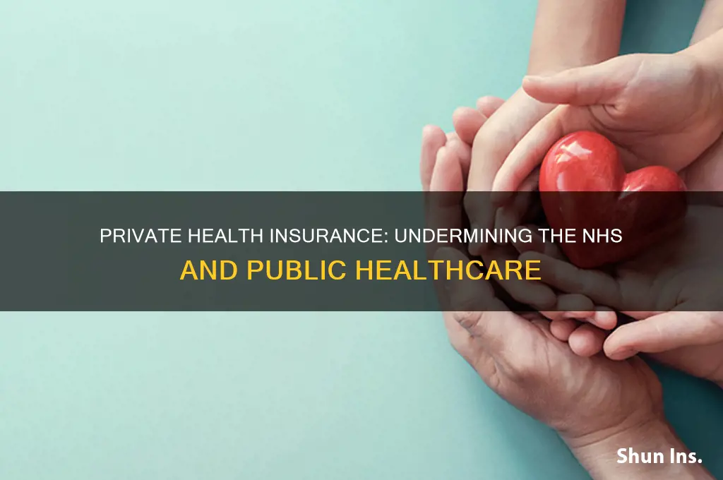how private health insurance negatively impacts the nhs